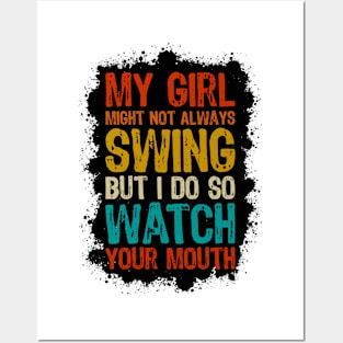 My Girl Might Not Always Swing But I Do So Watch Your Mouth Posters and Art